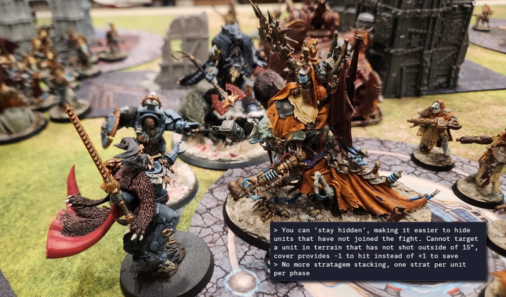 You can 'stay hidden', making it easier to hide units that have not joined the fight. Cannot target a unit in terrain that has not shot outside of 15", cover provides -1 to hit instead of +1 to save > No more stratagem stacking, one strat per unit per phase